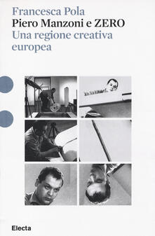 Piero Manzoni e ZERO. Una regione creativa europea. Ediz. illustrata.pdf