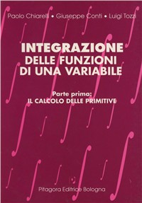 Image of Integrazione delle funzioni di una variabile. Vol. 1: Il calcolo delle primitive.