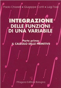 Integrazione delle funzioni di una variabile. Vol. 1: Il calcolo delle primitive.