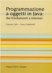 Programmazione a oggetti in Java: dai fondamenti a Internet