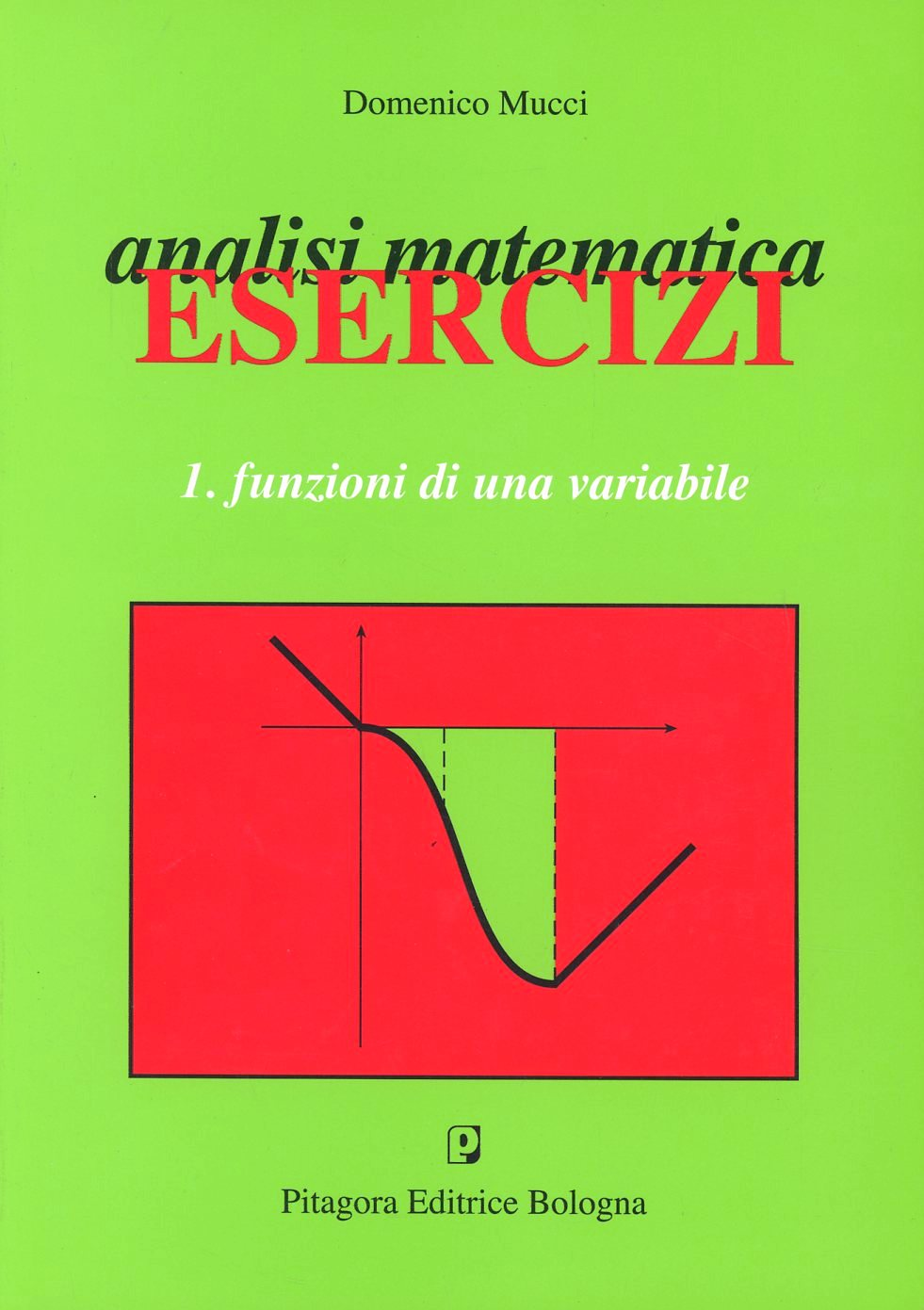 Analisi matematica. Esercizi. Vol. 1: Funzioni di una variabile.