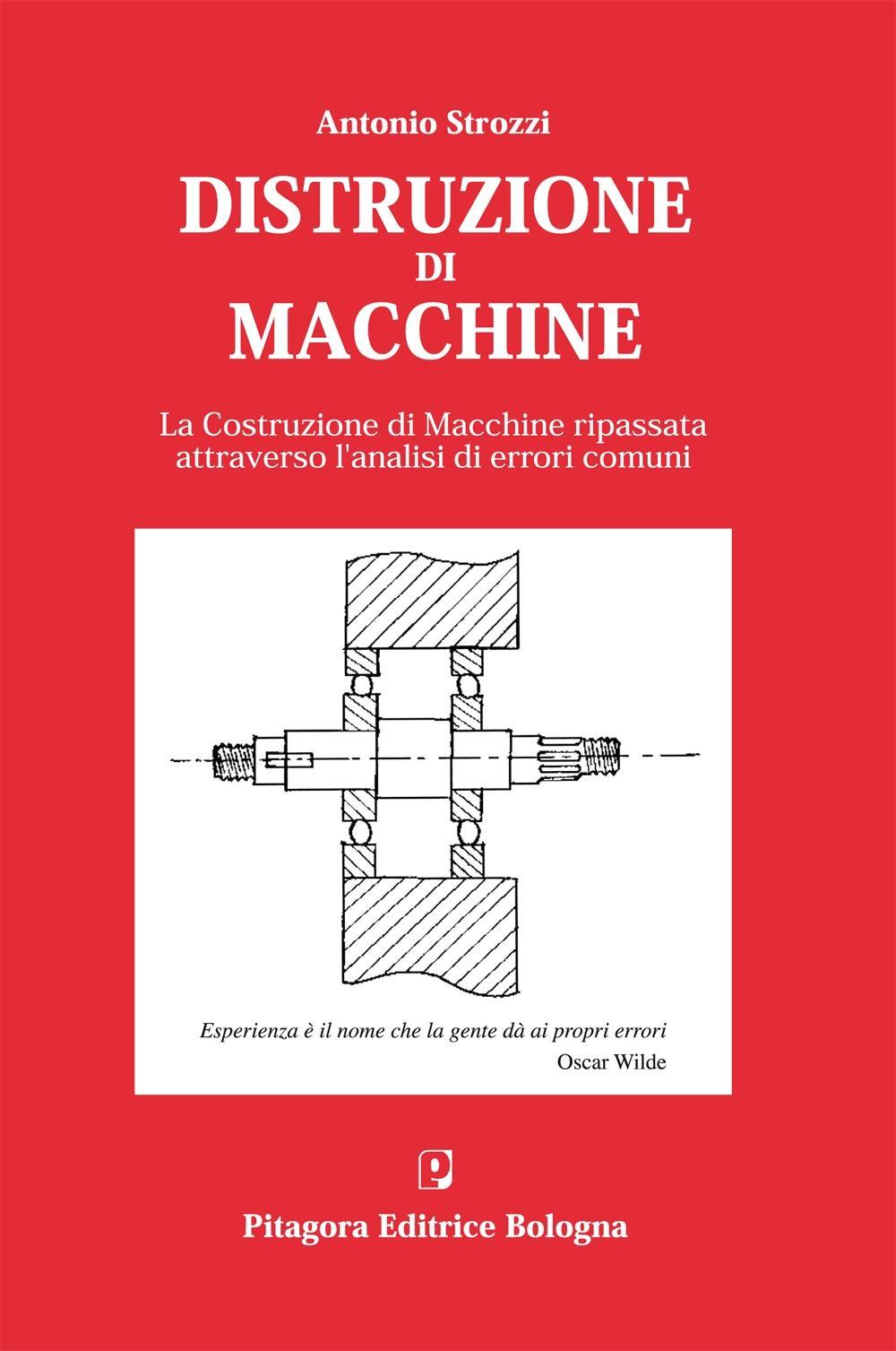 Distruzione di macchine. La costruzione di macchine ripassata attraverso l'analisi di errori comuni Scarica PDF EPUB
