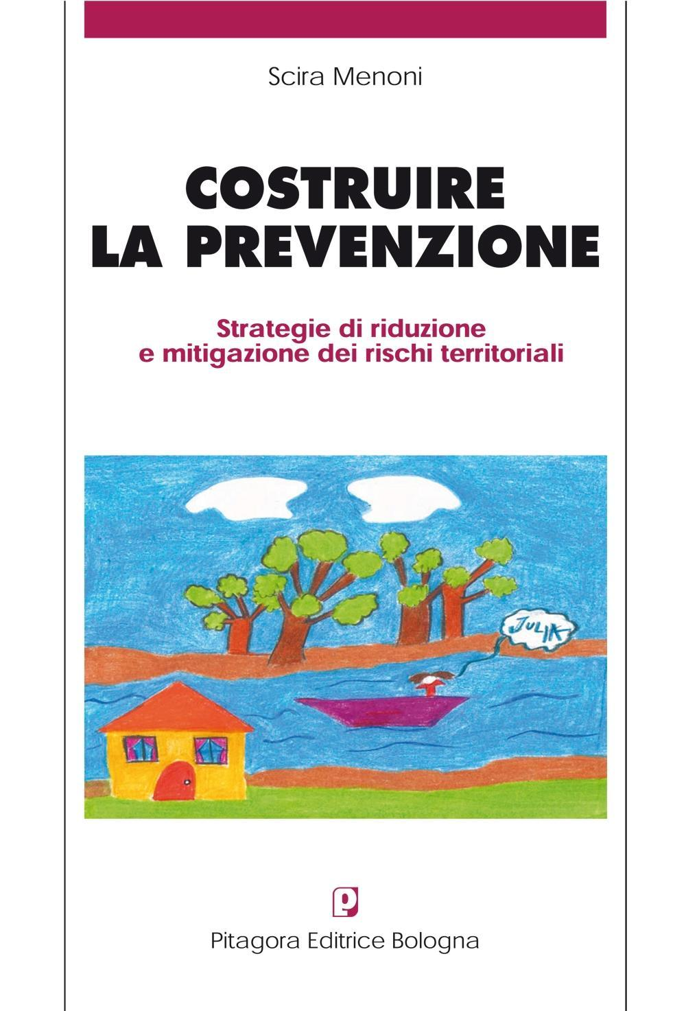 Costruire la prevenzione. Strategie di riduzione e mitigazione dei rischi territoriali Scarica PDF EPUB
