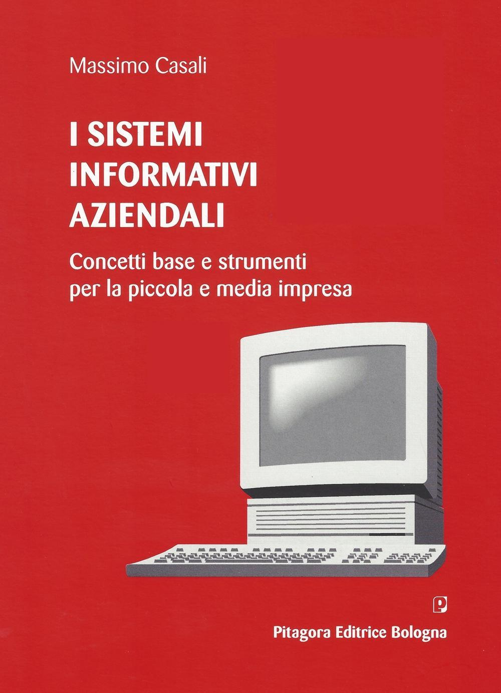 I sistemi informativi aziendali. Concetti base e strumenti per la piccola e media impresa