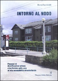 Intorno al nodo. Processi di densificazione urbana e territoriale nelle aree ad alta accessibilità infrastrutturale Scarica PDF EPUB
