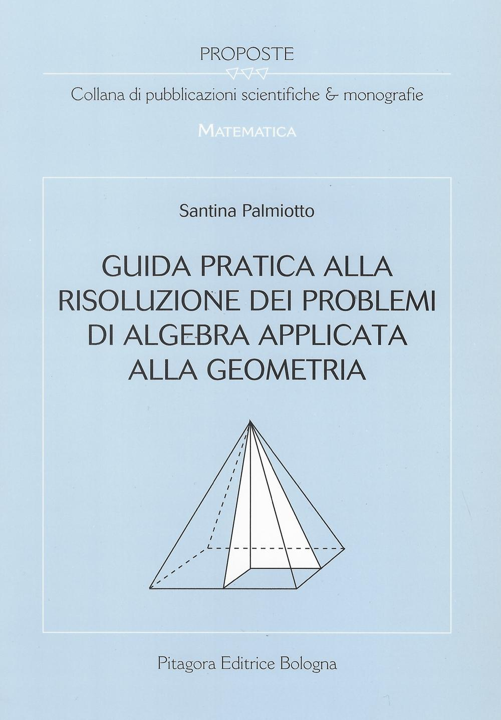 Image of Guida pratica alla risoluzione dei problemi di algebra applicata alla geometria