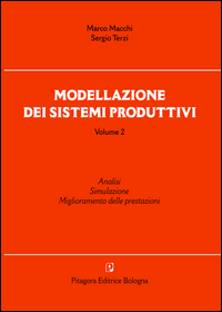 Modellazione dei sistemi produttivi. Vol. 2: Analisi. Simulazione. Miglioramento delle prestazioni.