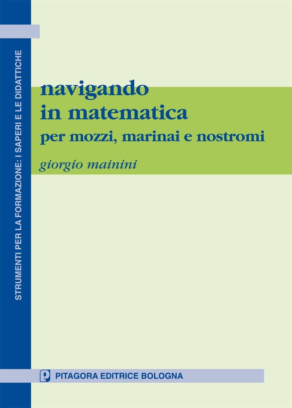 Navigando in matematica. Per mozzi, marinai e nostromi