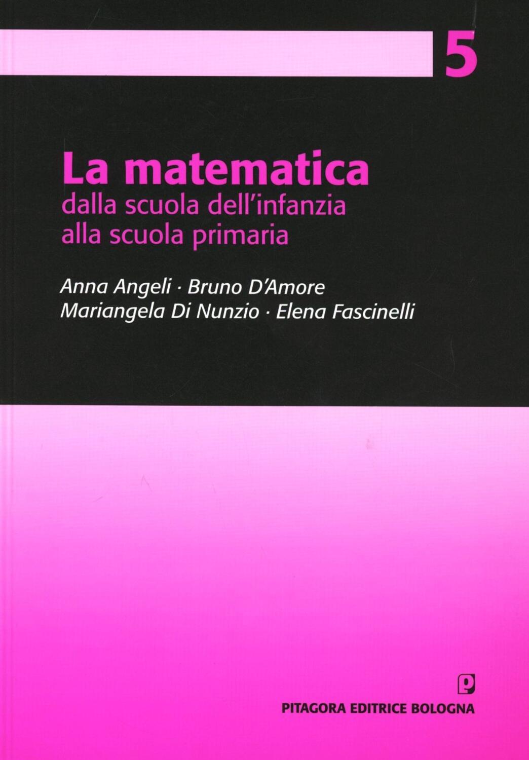 La matematica dalla scuola dell infanzia alla scuola primaria Anna Angeli Bruno D Amore Libro Pitagora Pro to matematica nella scuola primaria