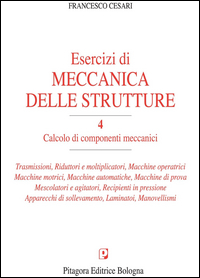 Image of Esercizi di meccanica delle strutture. Vol. 4: Calcolo di componenti meccanici.