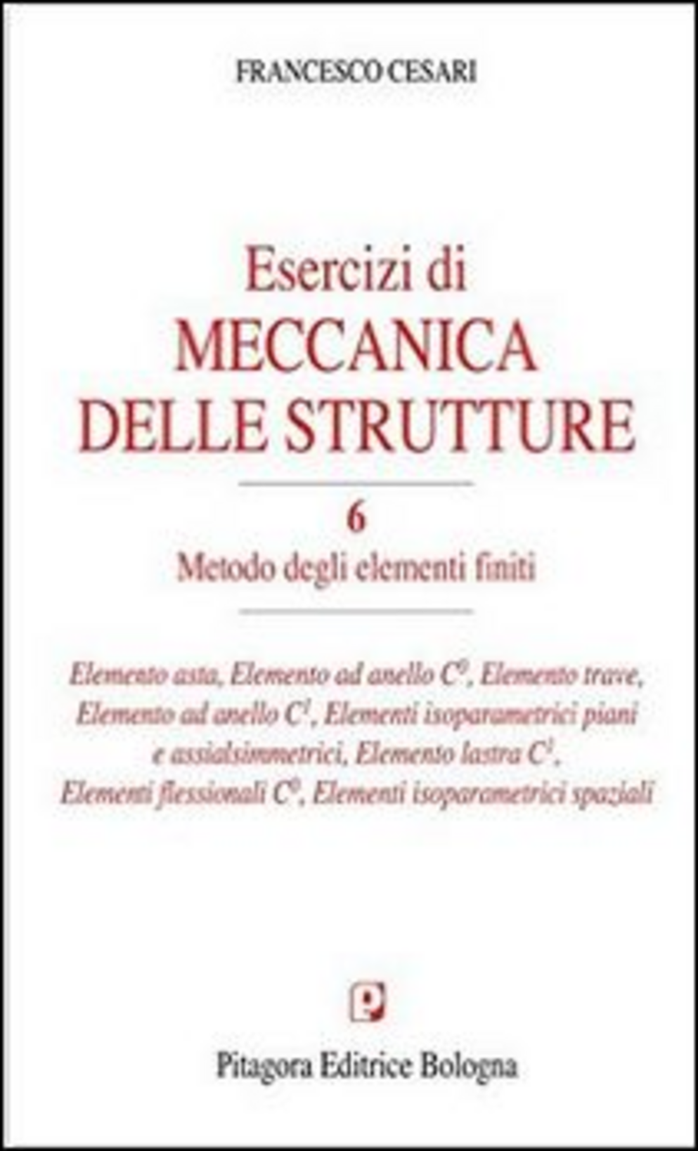 Esercizi di meccanica delle strutture. Vol. 6: Metodo degli elementi finiti.