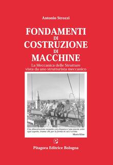 Fondamenti di costruzione di macchine. La meccanica delle strutture vista da uno strutturalista meccanico.pdf