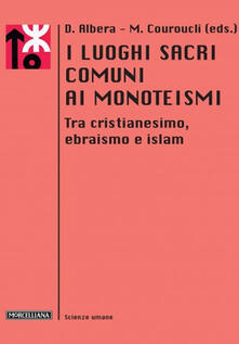 I luoghi sacri comuni ai monoteismi. Tra cristianesimo, ebraismo e islam.pdf