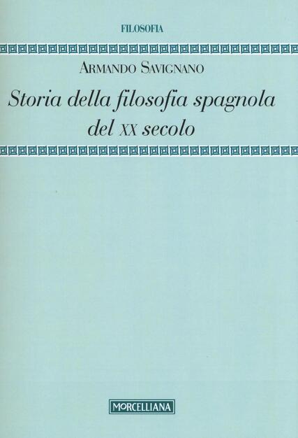 Storia Della Filosofia Spagnola Del Xx Secolo Armando Savignano Libro Morcelliana Filosofia Ibs