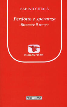 Perdono e speranza. Risanare il tempo.pdf