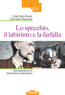 Lo specchio, il labirinto e la farfalla. Il postmoderno in letteratura e matematica.pdf