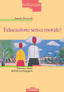 Libro Educazione senza morale? Risorse e limiti dell'etica pedagogica Amelia Broccoli