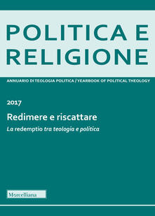 Politica e religione 2017: Redimere e riscattare. La «redemptio» tra teologia e politica.pdf