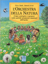 Copertina  L'orchestra della natura : come costruire e suonare i più antichi strumenti musicali dell'uomo