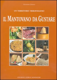 Il mantovano da gustare. Un territorio meraviglioso