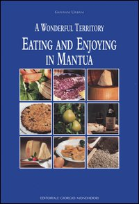 Eating and enjoying in Mantua. A wonderful territory Scarica PDF EPUB
