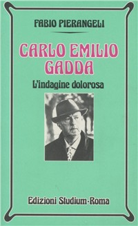 Carlo Emilio Gadda. L'indagine dolorosa