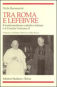 Tra Roma e Lefebvre. Il tradizionalismo cattolico italiano e il Concilio Vaticano II Scarica PDF EPUB
