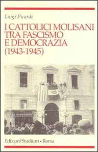 I cattolici molisani tra fascismo e democrazia (1943-1945) Scarica PDF EPUB
