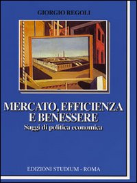 Mercato, efficienza e benessere. Saggi di politica economica