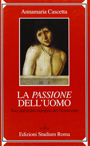 La passione dell'uomo. Voci dal teatro europeo del Novecento Scarica PDF EPUB
