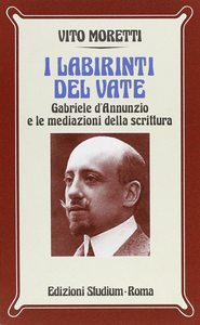 I labirinti del vate. Gabriele D'Annunzio e le mediazioni della scrittura Scarica PDF EPUB
