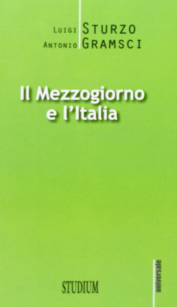 Il Mezzogiorno e l'Italia - Luigi Sturzo - Antonio Gramsci - - Libro -  Studium - Universale | IBS