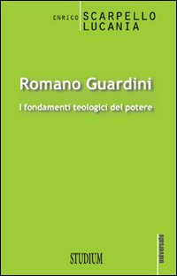 Romano Guardini. I fondamenti teologici del potere