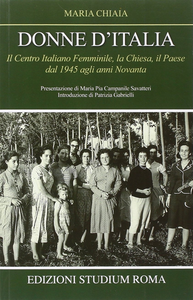 Donne d'Italia. Il Centro italiano femminile, la Chiesa, il Paese dal 1945 agli anni Novanta Scarica PDF EPUB
