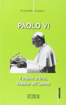 Paolo VI. Fedele a Dio, fedele alluomo.pdf