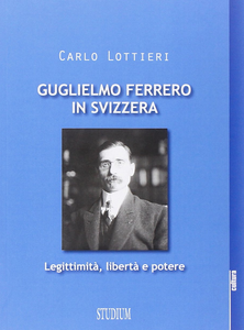 Guglielmo Ferrero in Svizzera. Leggitimità, libertà e potere Scarica PDF EPUB
