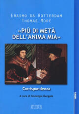 Libro «Più di metà dell'anima mia». Corrispondenza Erasmo da Rotterdam Tommaso Moro