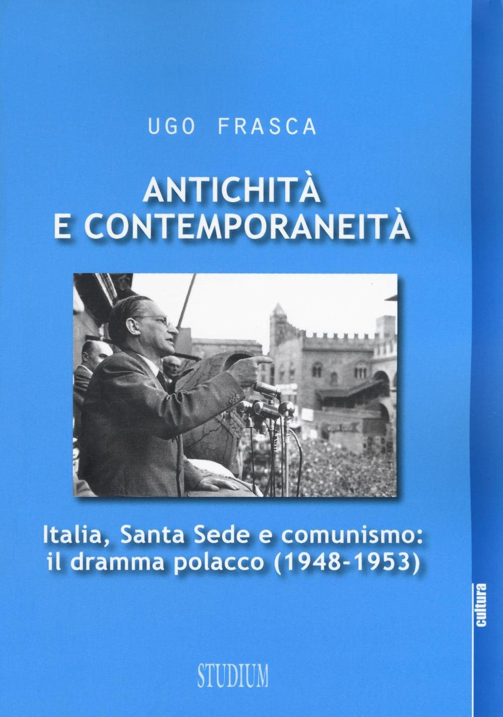 Antichità e contemporaneità. Italia, Santa Sede e comunismo: il dramma polacco (1948-1953) Scarica PDF EPUB
