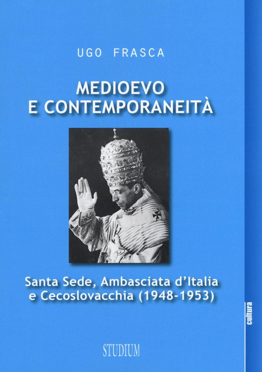 Medioevo e contemporaneità. Santa Sede, Ambasciata d'Italia e Cecoslovacchia (1948-1953) Scarica PDF EPUB
