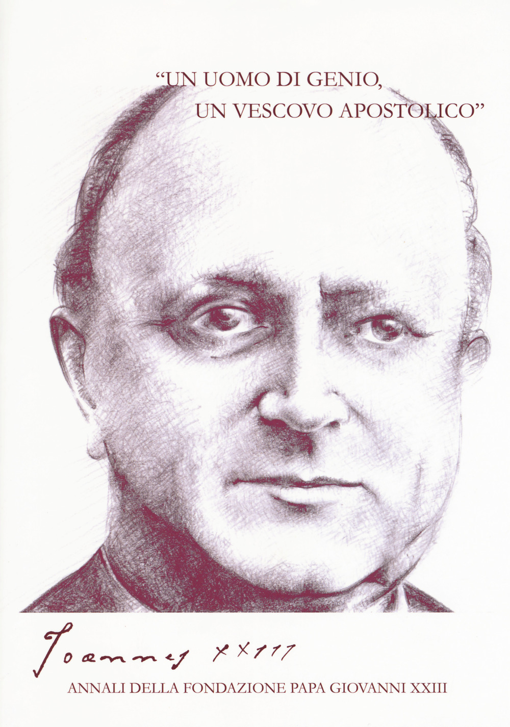 Image of Joannes XXIII. Annali della fondazione Papa Giovanni XXIII Bergamo (2017). Vol. 5: uomo di genio, un vescovo apostolico», «Un.