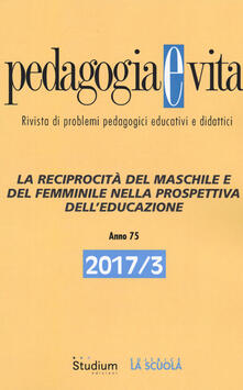 Pedagogia e vita (2017). Vol. 3: reciprocità del maschile e del femminile nella prospettiva delleducazione, La..pdf