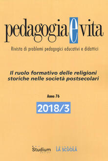 Pedagogia e vita (2018). Vol. 3: ruolo formativo delle religioni storiche nelle società postsecolari, Il..pdf