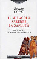 Il miracolo sarebbe la santità. Meditazioni sul ministero sacerdotale