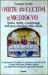 Cover  L'Arte della cucina nel Medioevo Storia, ricette e personaggi dell'epoca favolosa della tavola
