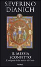 Libro Il messia sconfitto. L'enigma della morte di Gesù Severino Dianich