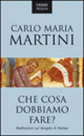 Copertina  Che cosa dobbiamo fare? : meditazioni sul Vangelo di Matteo