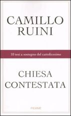 Libro Chiesa contestata. 10 tesi a sostegno del cattolicesimo Camillo Ruini