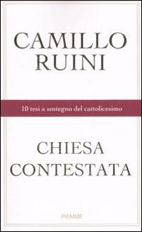 Chiesa contestata. 10 tesi a sostegno del cattolicesimo