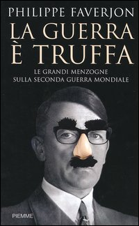 La guerra è truffa. Le grandi menzogne sulla seconda guerra mondiale