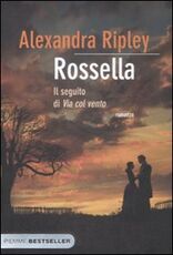 Libro Rossella. Il seguito di «Via col vento» Alexandra Ripley